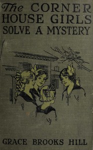 The Corner House Girls Solve a Mystery: What It Was, Where It Was, and Who Found It