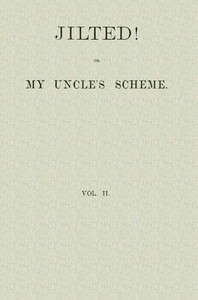 Jilted! Or, My Uncle's Scheme, Volume 2