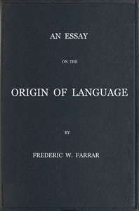 An essay on the origin of language, based on modern researches, and especially on the works of M. Renan