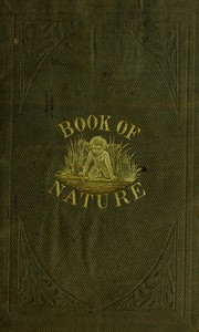The Book of Nature: Containing information for young people who think of getting married, on the philosophy of procreation and sexual intercourse, showing how to prevent conception and to avoid child-bearing: also, rules for management during labor and child-birth