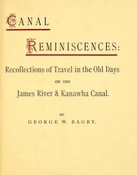 Canal Reminiscences: Recollections of Travel in the Old Days on the James River & Kanawha Canal