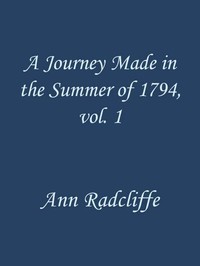 A Journey Made in the Summer of 1794, through Holland and the Western Frontier of Germany, with a Return Down the Rhine, Vol. 1 (of 2): To Which Are Added Observations during a Tour to the Lakes of Lancashire, Westmoreland, and Cumberland