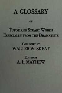 A glossary of Tudor and Stuart words, especially from the dramatists