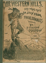 Our Western Hills: How to reach them; And the Views from their Summits: By a Glasgow Pedestrian