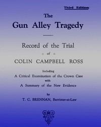 The Gun Alley Tragedy: Record of the Trial of Colin Campbell Ross