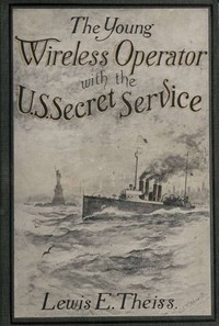 The Young Wireless Operator—With the U. S. Secret Service: Winning his way in the Secret Service