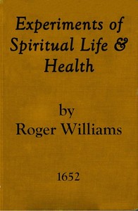 Experiments of Spiritual Life & Health, and Their Preservatives: In Which the Weakest Child of God May Get Assurance of His Spirituall Life and Blessednesse Etc.