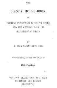 The Handy Horse-book: or Practical Instructions in Driving, Riding, and the General Care and Management of Horses. 4th ed.