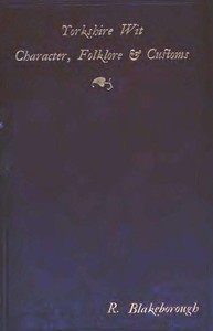 Wit, Character, Folklore & Customs of the North Riding of Yorkshire: With a Glossary of over 4,000 Words and Idioms Now in Use