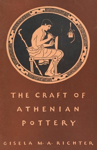 The Craft of Athenian Pottery: An Investigation of the Technique of Black-Figured and Red-Figured Athenian Vases
