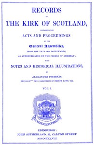 Records of the Kirk of Scotland: containing the Acts and Proceedings of the General Assemblies from 1638 downwards, as authenticated by the clerks of assembly.