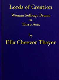 Lords of Creation: Woman Suffrage Drama in Three Acts