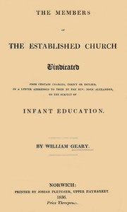 The Members of the Established Church Vindicated: from certain charges, direct or implied, in a letter addressed to them by the Rev. John Alexander, on the subject of Infant Education