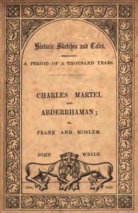 Moslem and Frank;: or, Charles Martel and the rescue of Europe from the threatened yoke of the Saracens
