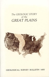 The Geologic Story of the Great Plains: A nontechnical description of the origin and evolution of the landscape of the Great Plains