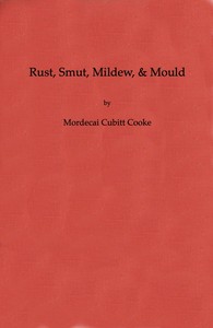 Rust, Smut, Mildew, & Mould: An Introduction to the Study of Microscopic Fungi