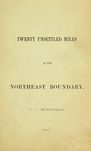 Twenty Unsettled Miles in the Northeast Boundary: [From the Report of the Council of the American Antiquarian Society, presented at the Annual Meeting held in Worcester, October 21, 1896]