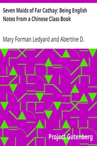 Seven Maids of Far Cathay: Being English Notes From a Chinese Class Book
