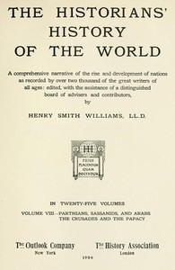 The historians' history of the world in twenty-five volumes, volume 08 : $b Parthians, Sassanids and Arabs; the Crusades and the Papacy