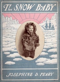The Snow Baby: A true story with true pictures