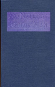 The Natural Food of Man: Being an attempt to prove from comparative anatomy, physiology, chemistry and hygiene, that the original, best and natural diet of man is fruit and nuts