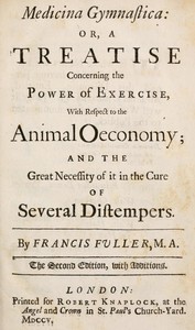 Medicina Gymnastica: or, A treatise concerning the power of exercise, with respect to the animal oeconomy; and the great necessity of it in the cure of several distempers