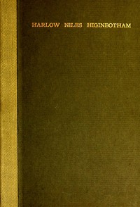 Harlow Niles Higinbotham: A memoir with brief autobiography and extracts from speeches and letters