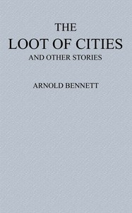 The Loot of Cities: Being the Adventures of a Millionaire in Search of Joy (a Fantasia); and Other Stories