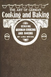 The Art of German Cooking and Baking: Revised and Enlarged Edition