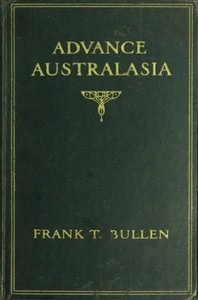 Advance Australasia: A Day-to-Day Record of a Recent Visit to Australasia.: Second Edition.