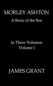 Morley Ashton: A Story of the Sea. Volume 1 (of 3)