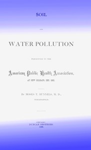 Soil and Water Pollution : Presented to the American Public Health Association at New Orleans, Dec. 1880