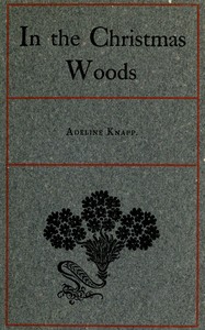 In the Christmas Woods: Being the introductory essay of a series on observations of nature through the year
