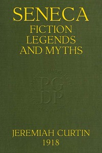 Seneca Fiction, Legends, and Myths: Thirty-Second Annual Report of the Bureau of American Ethnology; 1910-1911
