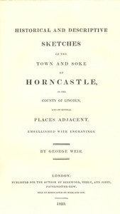 Historical and Descriptive Sketches of the Town and Soke of Horncastle [1820]: in the county of Lincoln, and of several places adjacent