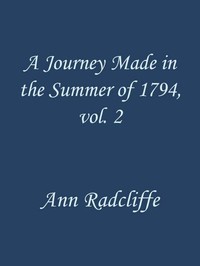 A Journey Made in the Summer of 1794, through Holland and the Western Frontier of Germany, with a Return Down the Rhine, Vol. 2 (of 2): To Which Are Added Observations during a Tour to the Lakes of Lancashire, Westmoreland, and Cumberland; Second Edition
