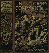 Under Foch's Command: A Tale of the Americans in France