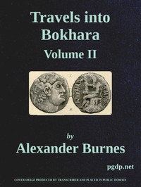 Travels Into Bokhara (Volume 2 of 3): Being the Account of A Journey from India to Cabool, Tartary, and Persia; Also, Narrative of a Voyage on the Indus, From the Sea to Lahore, With Presents From the King of Great Britain; Performed Under the Orders of the Supreme Government of India, in the Years 1831, 1832, and 1833