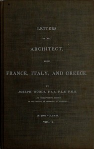 Letters of an Architect, From France, Italy, and Greece. Volume 2 [of 2]