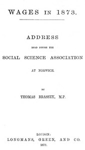 Wages in 1873: Address read before the Social Science Association at Norwich