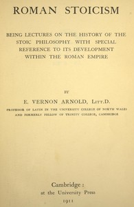 Roman Stoicism: being lectures on the history of the Stoic philosophy with special reference to its development within the Roman Empire