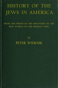 History of the Jews in America: From the Period of the Discovery of the New World to the Present Time