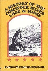 A History of the Comstock Silver Lode & Mines: Nevada and the Great Basin Region; Lake Tahoe and the High Sierras