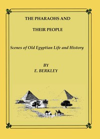The Pharaohs and Their People: Scenes of old Egyptian life and history