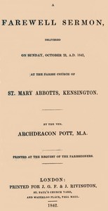 A Farewell Sermon: delivered on Sunday, October 23, A.D. 1842, at the Parish Church of St. Mary Abbotts, Kensington
