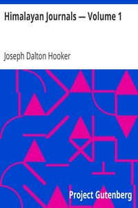 Himalayan Journals — Volume 1: Or, Notes of a Naturalist in Bengal, the Sikkim and Nepal Himalayas, the Khasia Mountains, etc.
