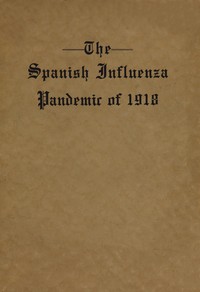 The Spanish Influenza Pandemic of 1918: An Account of Its Ravages in Luzerne County, Pennsylvania, and the Efforts Made to Combat and Subdue It