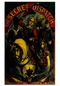 The Secret Dispatch; or, The Adventures of Captain Balgonie