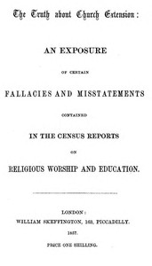 The Truth about Church Extension: An exposure of certain fallacies and misstatements contained in the census reports on religious worship and education