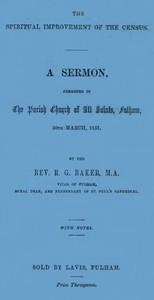The Spiritual Improvement of the Census: A Sermon, Preached in the Parish Church of All Saints, Fulham, 30th March, 1851